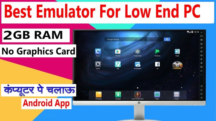 Best 7 Android Emulators for Low-End PC Without Graphics Cards 2GB Ram